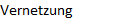 Vernetzung